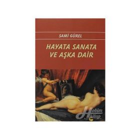 Hayata Sanata ve Aşka Dair - Sami Gürel