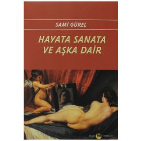 Hayata Sanata ve Aşka Dair - Sami Gürel