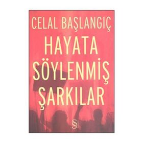 HAYATA SÖYLENMİŞ ŞARKILAR - CELAL BAŞLANGIÇ