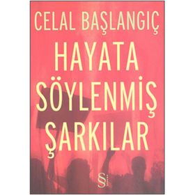 HAYATA SÖYLENMİŞ ŞARKILAR - CELAL BAŞLANGIÇ
