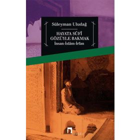Hayata Sufi Gözüyle Bakmak - Süleyman Uludağ