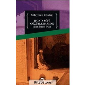 Hayata Sufi Gözüyle Bakmak - Süleyman Uludağ