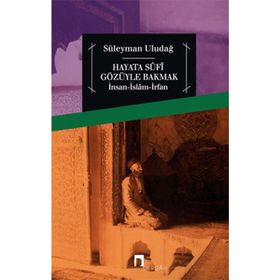 Hayata Sufi Gözüyle Bakmak - Süleyman Uludağ