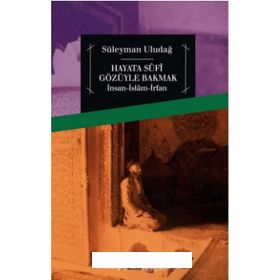 Hayata Sufi Gözüyle Bakmak - Süleyman Uludağ