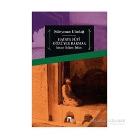 Hayata Sufi Gözüyle Bakmak - Süleyman Uludağ