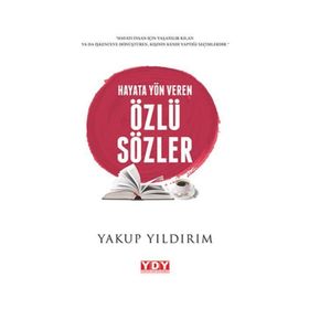 Hayata Yön Veren Özlü Sözler - Yakup Yıldırım