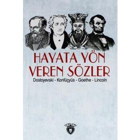 Hayata Yön Veren Sözler - Fyodor Mihailoviç Dostoyevski Konfüçyus Abraham Lincoln Johann Woltgang Von Gothe