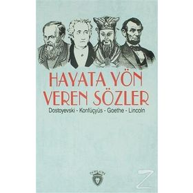 Hayata Yön Veren Sözler - Fyodor Mihailoviç Dostoyevski Konfüçyus Abraham Lincoln Johann Woltgang Von Gothe