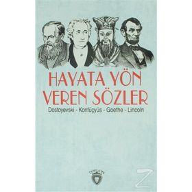Hayata Yön Veren Sözler - Fyodor Mihailoviç Dostoyevski Konfüçyus Abraham Lincoln Johann Woltgang Von Gothe