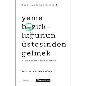 Hayatı Anlamak Serisi 3 - Yeme Bozukluğunun Üstesinden Gelmek: Kendi Kendine Yardım Kitabı