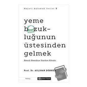 Hayatı Anlamak Serisi 3 - Yeme Bozukluğunun Üstesinden Gelmek: Kendi Kendine Yardım Kitabı