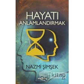 Hayatı Anlamlandırmak - Nazmi Şimşek