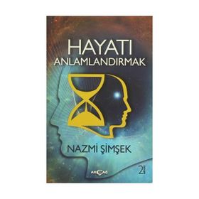 Hayatı Anlamlandırmak - Nazmi Şimşek