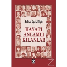 Hayatı Anlamlı Kılanlar - Hatice Opak Bilgin