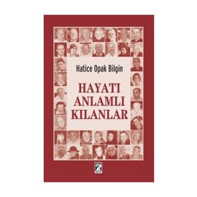 Hayatı Anlamlı Kılanlar - Hatice Opak Bilgin