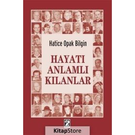 Hayatı Anlamlı Kılanlar - Hatice Opak Bilgin