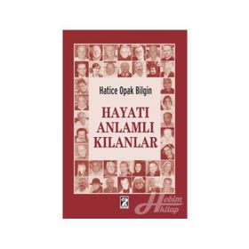 Hayatı Anlamlı Kılanlar - Hatice Opak Bilgin