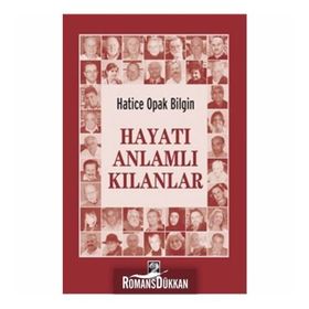 Hayatı Anlamlı Kılanlar - Hatice Opak Bilgin