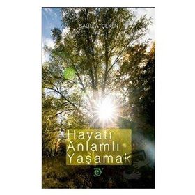 Hayatı Anlamlı Yaşamak - Salih Atçeken