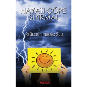 Hayatı Çöpe Sıyırma! - Gülgün Terzioğlu