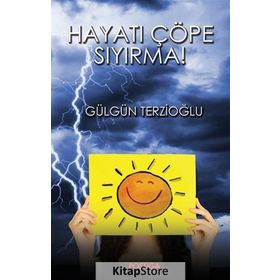 Hayatı Çöpe Sıyırma! - Gülgün Terzioğlu