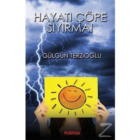Hayatı Çöpe Sıyırma! - Gülgün Terzioğlu
