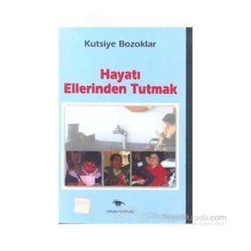 Hayatı Ellerinden Tutmak - Kutsiye Bozoklar