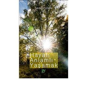 HAYATI GÜZEL VE ANLAMLI YAŞAMAK - HASAN BASRI YAZICI