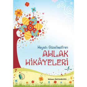 Hayatı Güzelleştiren Ahlak Hikayeleri - Mehmet Akif Karayel