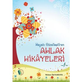 Hayatı Güzelleştiren Ahlak Hikayeleri - Mehmet Akif Karayel