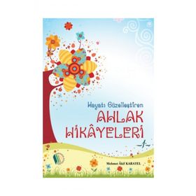 Hayatı Güzelleştiren Ahlak Hikayeleri - Mehmet Akif Karayel