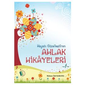 Hayatı Güzelleştiren Ahlak Hikayeleri - Mehmet Akif Karayel