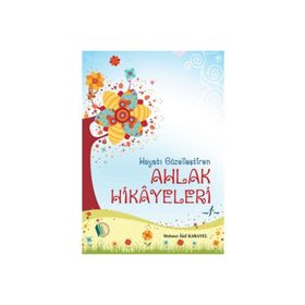 Hayatı Güzelleştiren Ahlak Hikayeleri - Mehmet Akif Karayel