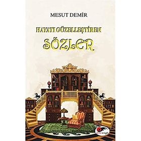 Hayatı Güzelleştiren Sözler Mesut Demir