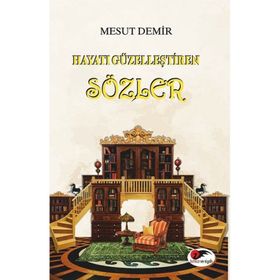 Hayatı Güzelleştiren Sözler Mesut Demir