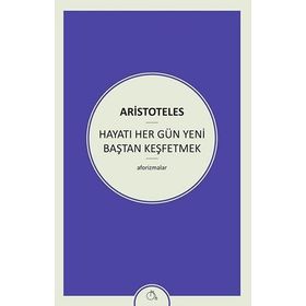 Hayatı Her Gün Yeni Baştan Keşfetmek - Aristoteles