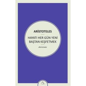 Hayatı Her Gün Yeni Baştan Keşfetmek - Aristoteles