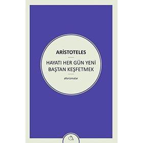 Hayatı Her Gün Yeni Baştan Keşfetmek - Aristoteles