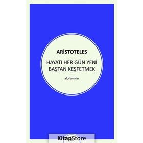 Hayatı Her Gün Yeni Baştan Keşfetmek - Aristoteles