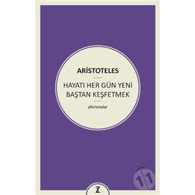 Hayatı Her Gün Yeni Baştan Keşfetmek - Aristoteles