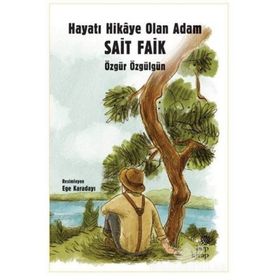 Hayatı Hikaye Olan Adam Sait Faik - Özgür Özgülgün