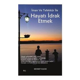 Hayatı İdrak Etmek - Mehmet Kazar