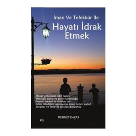Hayatı İdrak Etmek - Mehmet Kazar