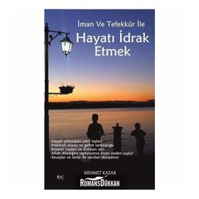 Hayatı İdrak Etmek - Mehmet Kazar