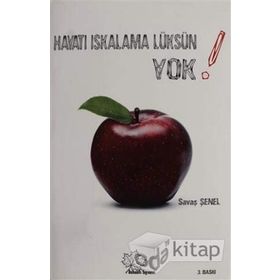 HAYATI ISKALAMA LÜKSÜN YOK! YA HER ŞEYE SAHIP OLABILIRSIN, YA HİÇBİR ŞEYE... - SAVAŞ ŞENEL