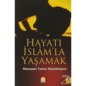 HAYATI İSLAM'LA YAŞAMAK - RAMAZAN TAMER BÜYÜKKÜPÇÜ