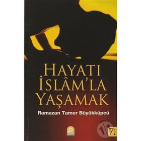 HAYATI İSLAM'LA YAŞAMAK - RAMAZAN TAMER BÜYÜKKÜPÇÜ