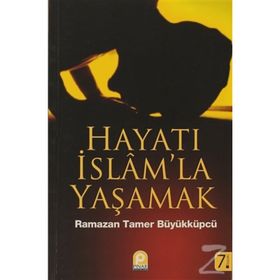 HAYATI İSLAM'LA YAŞAMAK - RAMAZAN TAMER BÜYÜKKÜPÇÜ