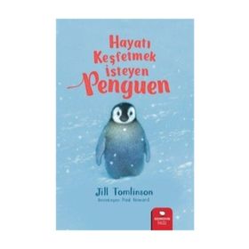 HAYATI KEŞFETMEK İSTEYEN PENGUEN - JILL TOMLINSON
