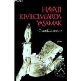 HAYATI KIVILCIMLARDA YAŞAMAK - ÖMER KARADENIZ